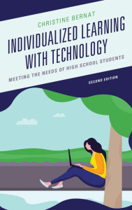 Title: Individualized Learning with Technology: Meeting the Needs of High School Students, Author: Christine Bernat
