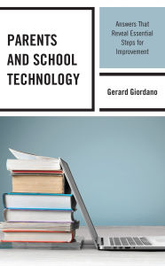 Title: Parents and School Technology: Answers That Reveal Essential Steps for Improvement, Author: Gerard Giordano