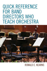 Title: Quick Reference for Band Directors Who Teach Orchestra, Author: Ronald E. Kearns