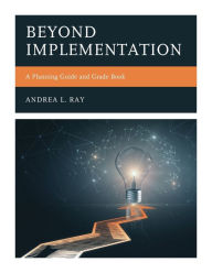 Title: Beyond Implementation: A Planning Guide and Grade Book, Author: Andrea L. Ray