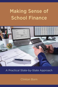 Title: Making Sense of School Finance: A Practical State-by-State Approach, Author: Clinton Born