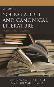 Title: Young Adult and Canonical Literature: Pairing and Teaching, Volume 1, Author: Paula Greathouse