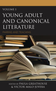 Title: Young Adult and Canonical Literature: Pairing and Teaching, Volume 1, Author: Paula Greathouse