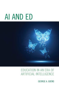Title: AI and Ed: Education in an Era of Artificial Intelligence, Author: George A. Goens