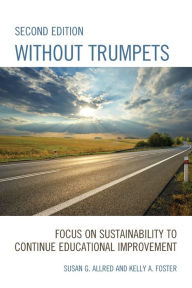 Title: Without Trumpets: Focus on Sustainability to Continue Educational Improvement, Author: Susan G. Allred