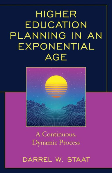 Higher Education Planning in an Exponential Age: A Continuous, Dynamic Process