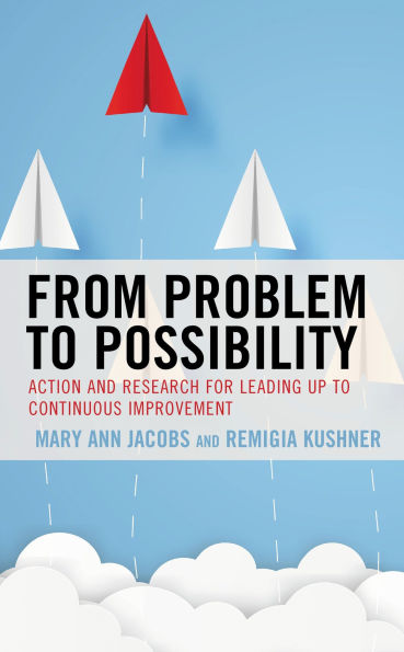 From Problem to Possibility: Action and Research for Leading Up to Continuous Improvement