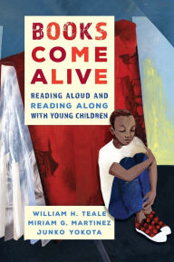 Title: Books Come Alive: Reading Aloud and Reading along with Young Children, Author: William Teale