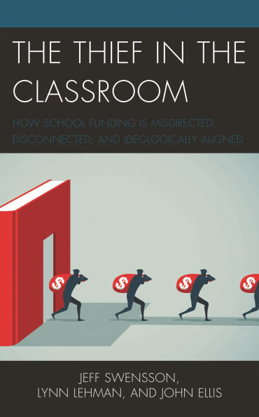 The Thief in the Classroom: How School Funding Is Misdirected, Disconnected, and Ideologically Aligned