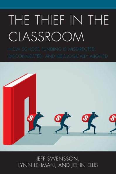 The Thief in the Classroom: How School Funding Is Misdirected, Disconnected, and Ideologically Aligned