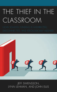 Title: The Thief in the Classroom: How School Funding Is Misdirected, Disconnected, and Ideologically Aligned, Author: Jeff Swensson