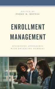 Title: Enrollment Management: Successful Approaches with Dwindling Numbers, Author: Perry R. Rettig