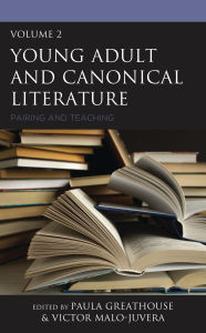 Title: Young Adult and Canonical Literature: Pairing and Teaching, Volume 2, Author: Paula Greathouse