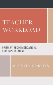 Title: Teacher Workload: Primary Recommendations for Improvement, Author: M. Scott Norton