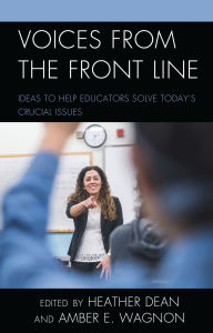 Title: Voices from the Front Line: Ideas to Help Educators Solve Today's Crucial Issues, Author: Heather Dean
