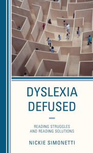 Title: Dyslexia Defused: Reading Struggles and Reading Solutions, Author: Nickie Simonetti