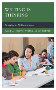 Title: Writing Is Thinking: Strategies for All Content Areas, Author: Holly S. Atkins