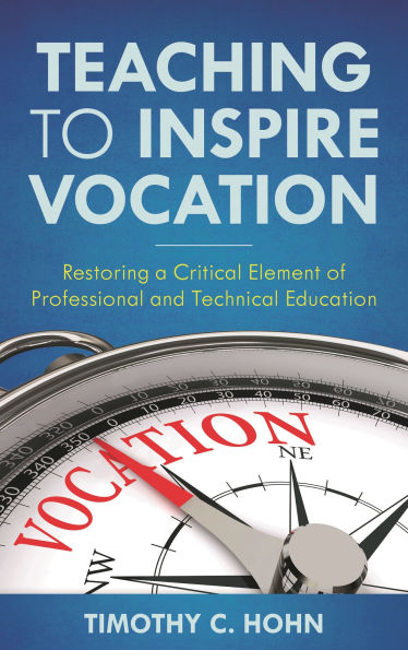 Teaching to Inspire Vocation: Restoring a Critical Element of Professional and Technical Education