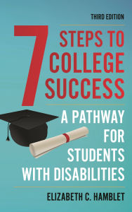 Title: Seven Steps to College Success: A Pathway for Students with Disabilities, Author: Elizabeth C. Hamblet