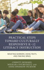 Practical Steps Toward Culturally Responsive K-12 Literacy Instruction: Resisting Barriers, Using Texts, and Making Space