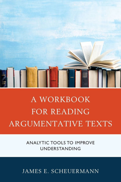 A Workbook for Reading Argumentative Texts: Analytic Tools to Improve Understanding