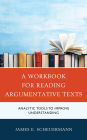 A Workbook for Reading Argumentative Texts: Analytic Tools to Improve Understanding