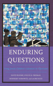 Title: Enduring Questions: Using Jewish Children's Literature in Classrooms, Author: David Bloome
