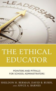 Title: The Ethical Educator: Pointers and Pitfalls for School Administrators, Author: Sheldon H. Berman