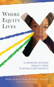 Title: Where Equity Lives: Eliminating Systemic Inequity Traps in Schools and Districts, Author: Robin Avelar La Salle