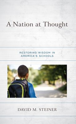 A Nation at Thought: Restoring Wisdom in America's Schools