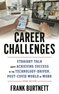 Title: Career Challenges: Straight Talk about Achieving Success in the Technology-Driven, Post-COVID World of Work, Author: Frank Burtnett