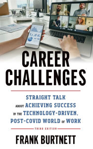 Title: Career Challenges: Straight Talk about Achieving Success in the Technology-Driven, Post-COVID World of Work, Author: Frank Burtnett