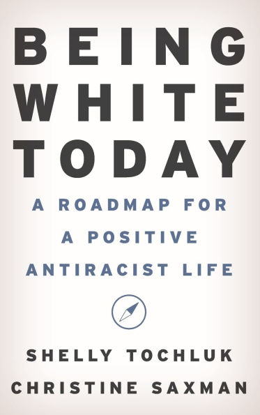 Being White Today: A Roadmap for a Positive Antiracist Life