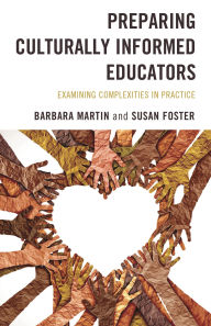 Title: Preparing Culturally Informed Educators: Examining Complexities in Practice, Author: Barbara Martin