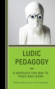 Title: Ludic Pedagogy: A Seriously Fun Way to Teach and Learn, Author: Sharon Lauricella