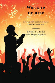 Title: Write to Be Read: Informed Methods for Engaging Students as Writers, Author: Barbara J. Smith