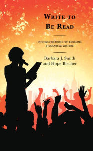 Title: Write to Be Read: Informed Methods for Engaging Students as Writers, Author: Barbara J. Smith