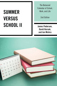 Title: Summer versus School II: The Balanced Calendar of School, Work and Life, Author: James Pedersen