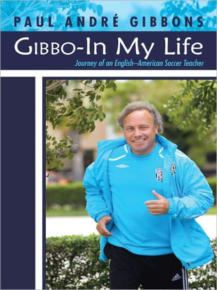 Gibbo-In My Life: Journey of an English-American Soccer Teacher