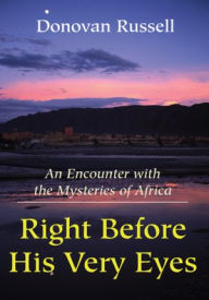 Title: Right Before His Very Eyes: An Encounter with the Mysteries of Africa, Author: Donovan Russell