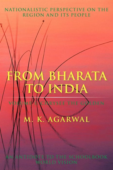 From Bharata to India: Volume 1: Chrysee the Golden