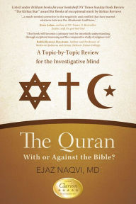 Title: The Quran: With or Against the Bible?: A Topic-by-Topic Review for the Investigative Mind, Author: Ejaz Naqvi