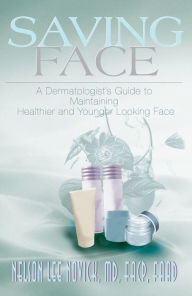 Title: Saving Face: A Dermatologist's Guide to Maintaining Healthier and Younger Looking Skin, Author: Nelson Novick