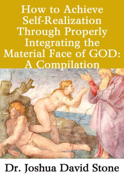 How to Achieve Self-Realization Through Properly Integrating theMaterial Face of GOD: A Compilation