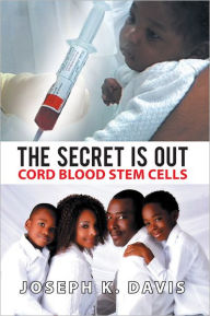 Title: The Secret Is Out: Cord Blood Stem Cells, Author: Joseph K. Davis