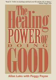 Title: The Healing Power of Doing Good, Author: Allan Luks; Peggy Payne