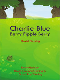 Title: Charlie Blue Berry Fipple Berry, Author: David Fleming