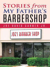 Title: Stories from My Father's Barbershop, Author: Joe David Garner Jr.