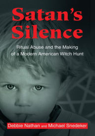 Title: Satan's Silence: Ritual Abuse and the Making of a Modern American Witch Hunt, Author: Debbie Nathan