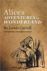 Title: ALICE'S ADVENTURES IN WONDERLAND By Lewis Carroll: (Adapted by Joseph Cowley), Author: Joseph Cowley